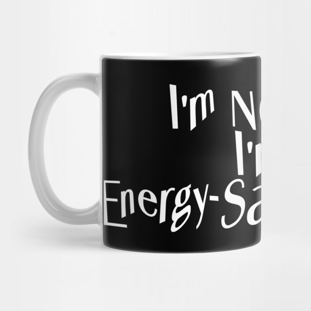 I'm Not Lazy - I'm on Energy-Saving Mode by Wilcox PhotoArt